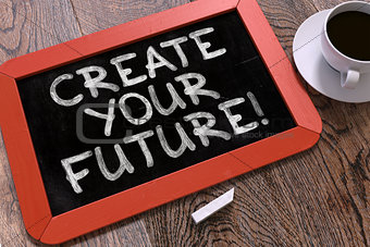 Create Your Future. Inspirational Quote on Chalkboard.