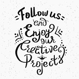 Follow us and enjoy our creative projects handwritten design