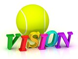 VISION - bright color letters and a yellow tennis ball 