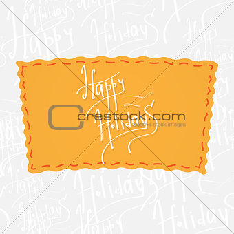 Happy Holidays. Handwritten vector calligraphy over seamless background, consist of greetings lettering