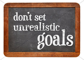 Do not set unrealistic goals 