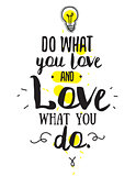 Inspirational romantic quote. Typographical poster or card design. Do what you love lettering.