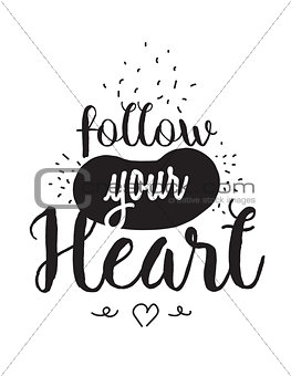 Inspirational romantic quote. Typographical poster or card design. Follow your heart lettering.