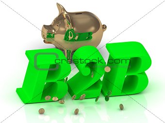 B2B - big bright green word, gold Piggy and money 