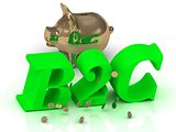 B2C - big bright green word, gold Piggy and money