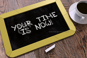 Your Time is Now - Motivation Quote on Chalkboard.