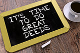 It's Time to Do Great Deeds - Chalkboard with Motivation Quote.