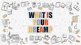 What Is Your Dream on White Brick Wall.