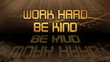 Gold quote - Work hard be kind