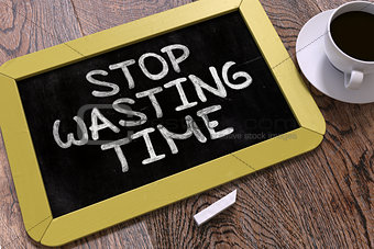 Stop Wasting Time Concept Hand Drawn on Chalkboard.