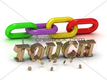 TOUCH- inscription of bright letters and color chain 