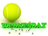 WEDNESDAY- bright green letters, tennis ball, gold money 