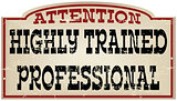 Attention Highly trained professional