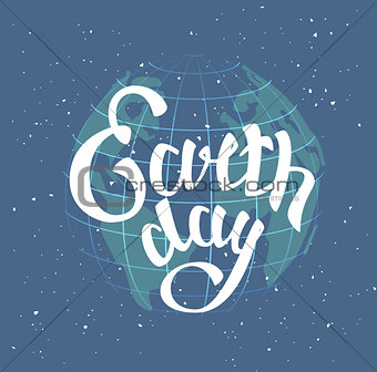 Earth Day. Globe planet in space. Lettering text for greeting card