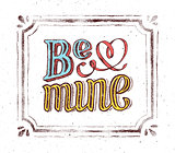 Be mine. Vintage poster with hand lettering phrase