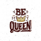Be my queen. Vintage poster with quote