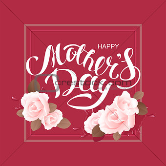 Happy mothers day. Greeting card lettering text and flower rose
