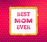 Best Mom Ever. Happy Mothers Day greeting card