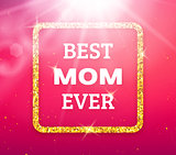 Best Mom Ever. Happy Mothers Day greeting card