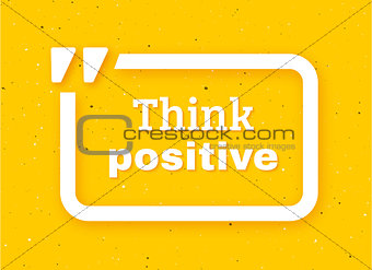Think positive quote typographic background