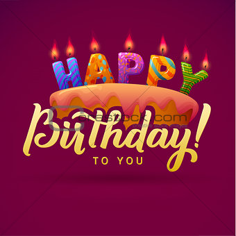 Happy Birthday Greeting Card. Cake with candles. Hand Lettering - handmade calligraphy, vector design