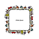 Cityscape frame, abstract houses sketch for your design
