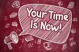 Your Time Is Now - Cartoon Illustration on Red Chalkboard.