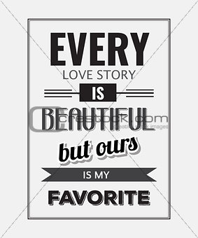 Retro motivational quote. " Every love story is beautiful, but o