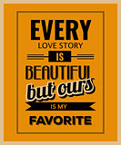 Retro motivational quote. " Every love story is beautiful, but o