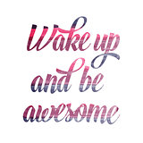 Watercolor motivational quote. "Wake up and be awesome".