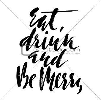 Vector motivation illustration. Eat, drink and be merry lettering for invitation and greeting card isolated on white background. Hand drawn inscription, calligraphic design