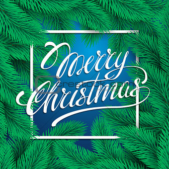 lettering Merry Christmas. Festive card with calligraphic on green and blue background with christmas tree branches. Greeting Christmas decor. Vector illustration
