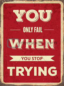 Retro motivational quote. " You only fail when you stop trying"