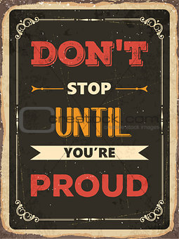 Retro motivational quote. " Don't stop until you're proud"