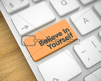 Believe In Yourself - Inscription on Orange Keyboard Button. 3D.