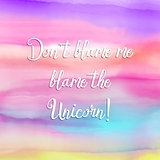 Unicorn funny quotation on a colourful watercolour background