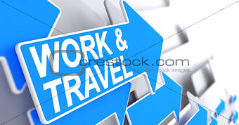 Work And Travel - Message on Blue Arrow. 3D.