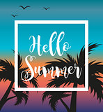 Hello summer template for poster in white frame on a background of sunset and palm trees. Beach concept, vacation, holiday by the sea. Vector illustration.