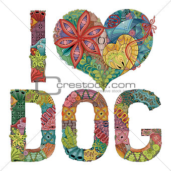 Words I LOVE DOG. Vector decorative zentangle object