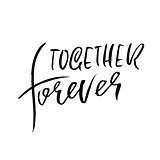 Together forever. Handdrawn calligraphy for Valentine day. Ink illustration. Modern dry brush lettering. Vector illustration.