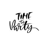 Time to party. Ink hand drawn lettering. Modern brush calligraphy. Handwritten phrase. Inspiration graphic design typography element.