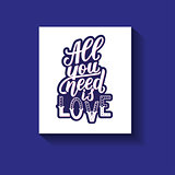 All you need is love. Motivation quote, hand written phrase for prints