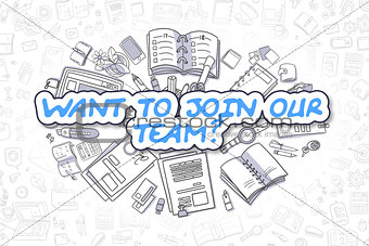 Want To Join Our Team - Cartoon Blue Text. Business Concept.