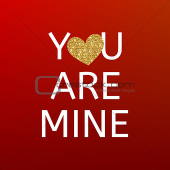 You are mine red Valentines day card with gold glitter heart. Happy Valentine's Day greating card. Declaration of Love