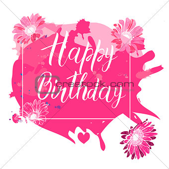Happy Birthday calligraphy letters on pink spot background with flowers. Bright postcard. Festive typography vector design for greeting cards.
