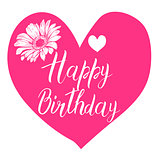 Happy Birthday calligraphy letters on big pink heart with flower. Bright postcard. Festive typography vector design for greeting cards.